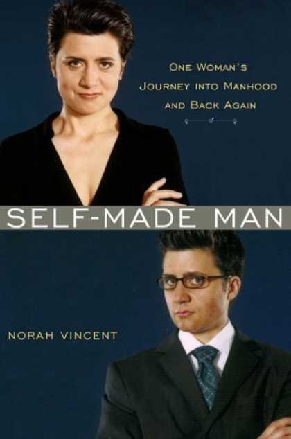 Bestsellers (2006) - Self-Made Man: One Woman's Journey into Manhood and Back by Norah Vincent