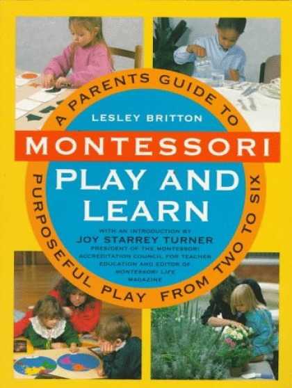 Bestsellers (2006) - Montessori Play And Learn: A Parent's Guide to Purposeful Play from Two to Six b