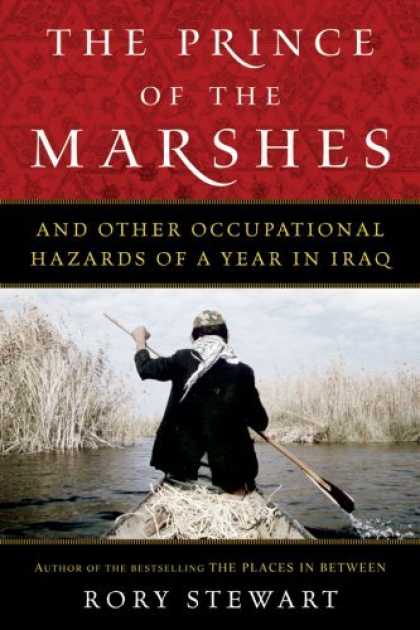 Bestsellers (2006) - The Prince of the Marshes: And Other Occupational Hazards of a Year in Iraq by R