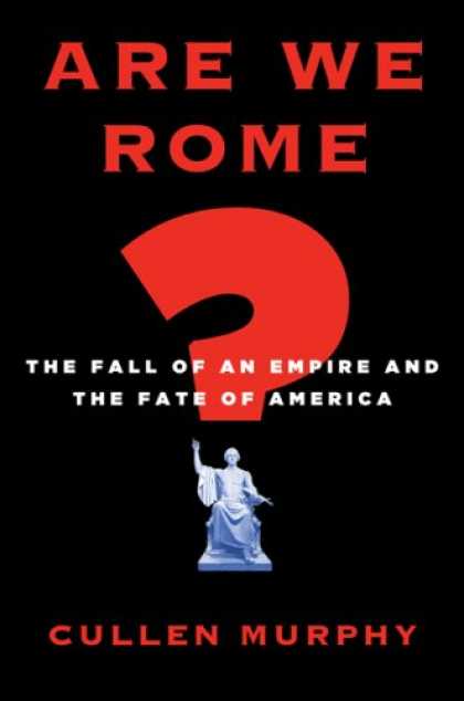 Bestsellers (2007) - Are We Rome?: The Fall of an Empire and the Fate of America by Cullen Murphy