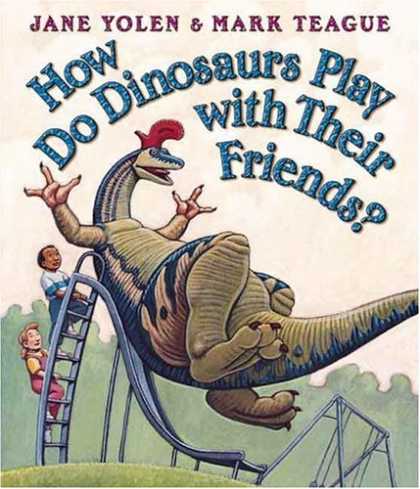 Bestsellers (2007) - How Do Dinosaurs Play With Their Friends (How Do Dinosaurs) by Jane Yolen