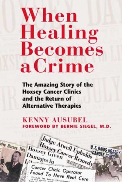 Bestsellers (2007) - When Healing Becomes a Crime: The Amazing Story of the Hoxsey Cancer Clinics and