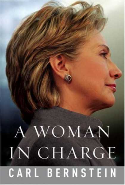 Bestsellers (2007) - A Woman in Charge: The Life of Hillary Rodham Clinton by Carl Bernstein