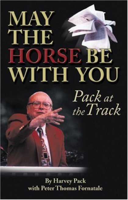 Bestsellers (2007) - May The Horse Be With You: Pack at the Track by Harvey Pack