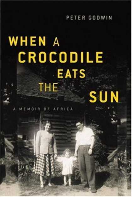 Bestsellers (2007) - When a Crocodile Eats the Sun: A Memoir of Africa by Peter Godwin
