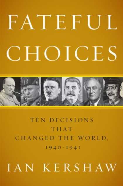 Bestsellers (2007) - Fateful Choices: Ten Decisions That Changed the World, 1940-1941 by Ian Kershaw