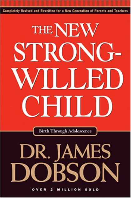 Bestsellers (2007) - The New Strong-willed Child: Birth Through Adolescence by James C. Dobson