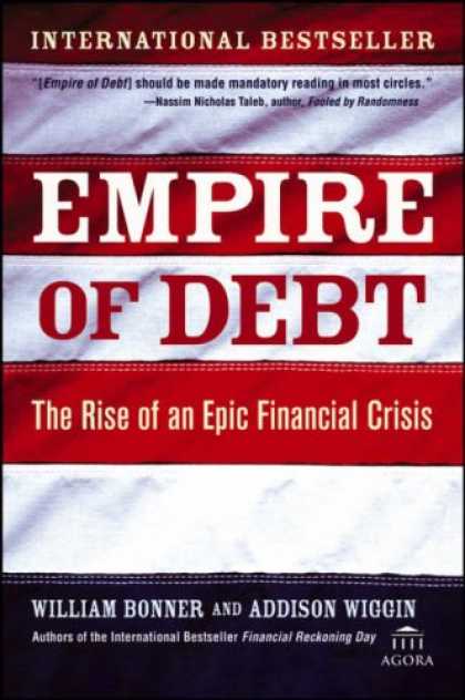 Bestsellers (2007) - Empire of Debt: The Rise of an Epic Financial Crisis by William Bonner