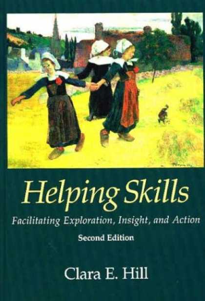 Bestsellers (2007) - Helping Skills: Facilitating Exploration, Insight, and Action by Clara E. Hill