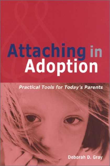 Bestsellers (2007) - Attaching in Adoption: Practical Tools for Today's Parents by Deborah D. Gray