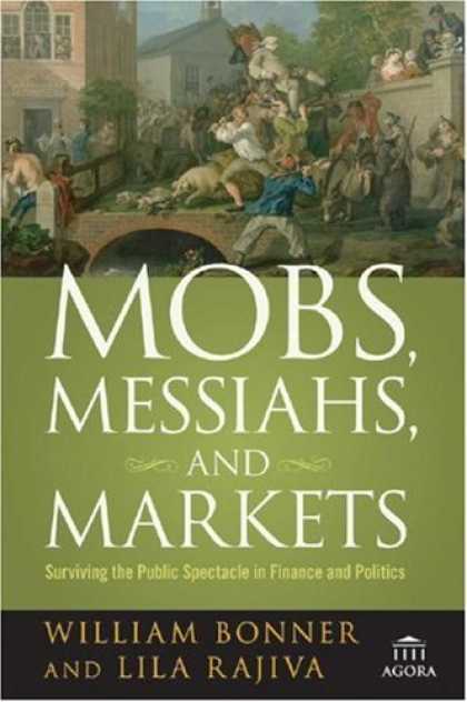 Bestsellers (2007) - Mobs, Messiahs, and Markets: Surviving the Public Spectacle in Finance and Polit