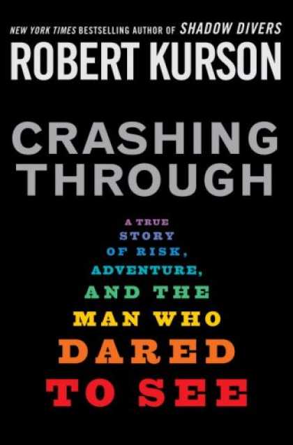 Bestsellers (2007) - Crashing Through: A True Story of Risk, Adventure, and the Man Who Dared to See