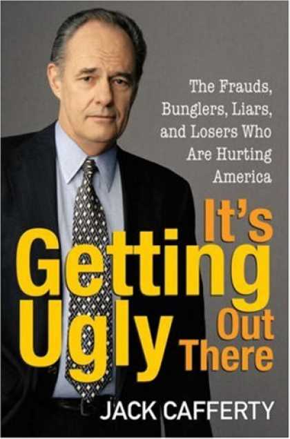Bestsellers (2007) - It's Getting Ugly Out There: The Frauds, Bunglers, Liars, and Losers Who Are Hur