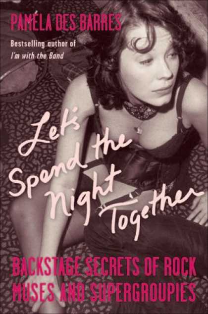 Bestsellers (2007) - Let's Spend the Night Together: Backstage Secrets of Rock Muses and Supergroupie