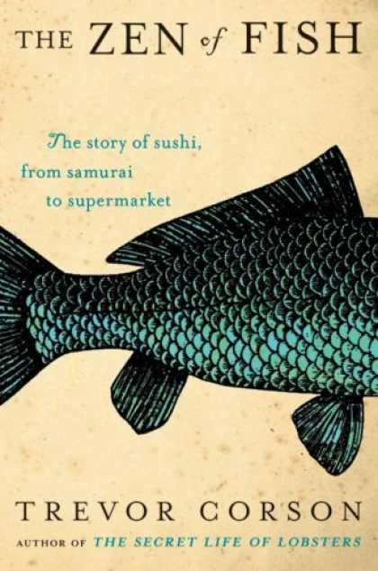Bestsellers (2007) - The Zen of Fish: The Story of Sushi, from Samurai to Supermarket by Trevor Corso