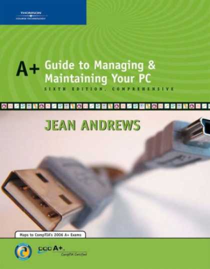 Bestsellers (2007) - A+ Guide to Managing and Maintaining Your PC, Sixth Edition, Comprehensive by Je
