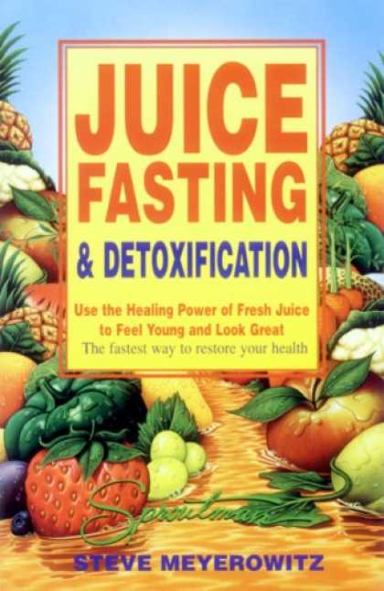 Bestsellers (2007) - Juice Fasting and Detoxification: Use the Healing Power of Fresh Juice to Feel Y