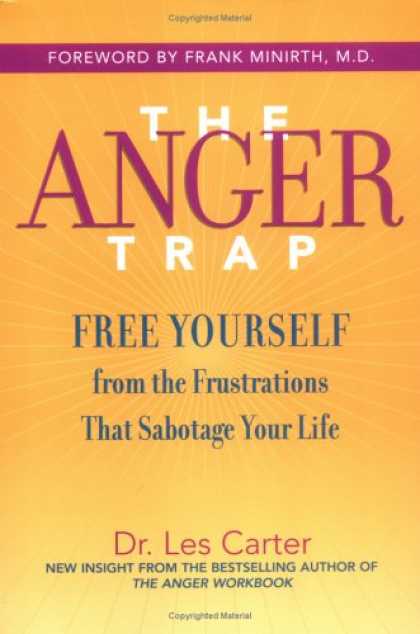 Bestsellers (2007) - The Anger Trap: Free Yourself from the Frustrations that Sabotage Your Life by L