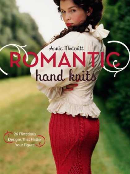 Bestsellers (2007) - Romantic Hand Knits: 26 Flirtatious Designs That Flatter Your Figure by Annie Mo