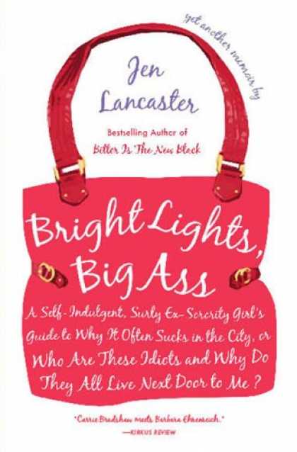 Bestsellers (2007) - Bright Lights, Big Ass: A Self-Indulgent, Surly, Ex-Sorority Girl's Guide to Why
