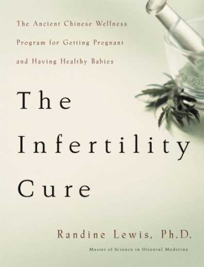 Bestsellers (2007) - The Infertility Cure: The Ancient Chinese Wellness Program for Getting