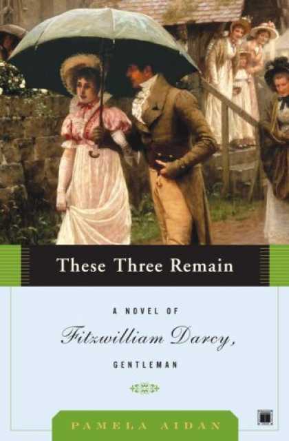 Bestsellers (2007) - These Three Remain: A Novel of Fitzwilliam Darcy, Gentleman