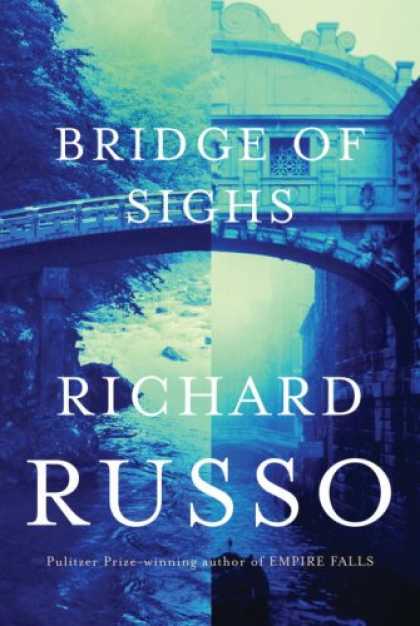 Bestsellers (2007) - Bridge of Sighs by Richard Russo