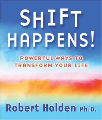 Bestsellers (2007) - Shift Happens!: Powerful Ways to Transform Your Life by Robert Holden