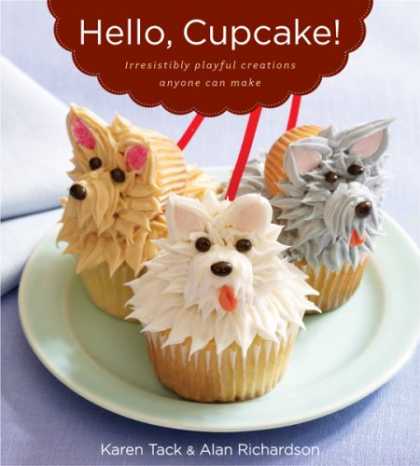 Bestsellers (2008) - Hello, Cupcake!: Irresistibly Playful Creations Anyone Can Make by Alan Richards