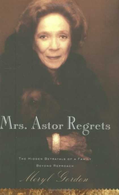 Bestsellers (2008) - Mrs. Astor Regrets: The Hidden Betrayals of a Family Beyond Reproach by Meryl Go