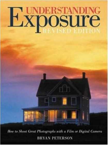 Bestsellers (2008) - Understanding Exposure: How to Shoot Great Photographs with a Film or Digital Ca