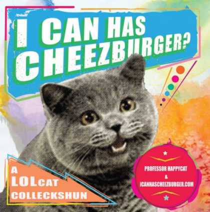 Bestsellers (2008) - I Can Has Cheezburger?: A LOLcat Colleckshun by Professor Happycat