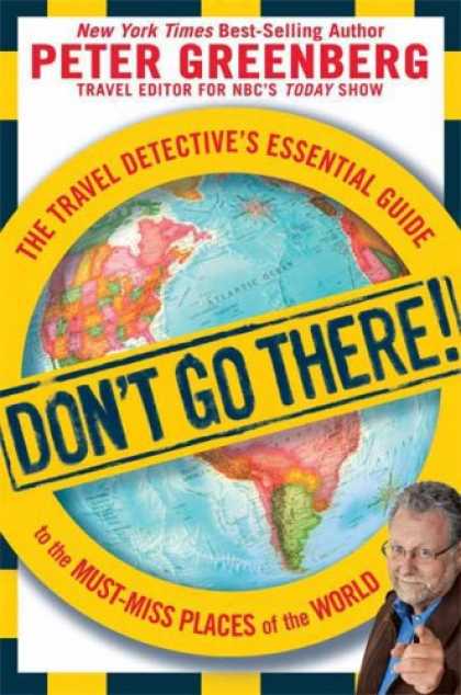 Bestsellers (2008) - Don't Go There!: The Travel Detective's Essential Guide to the Must-Miss Places