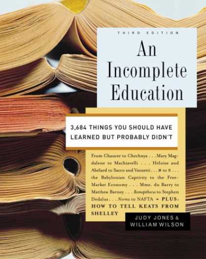 Bestsellers (2008) - An Incomplete Education: 3,684 Things You Should Have Learned but Probably Didn'