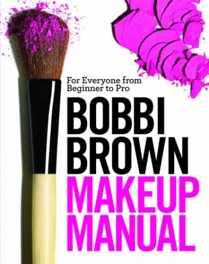 Bestsellers (2008) - Bobbi Brown Makeup Manual: For Everyone from Beginner to Pro by Bobbi Brown