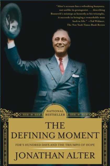 Bestsellers (2008) - The Defining Moment: FDR's Hundred Days and the Triumph of Hope by Jonathan Alte
