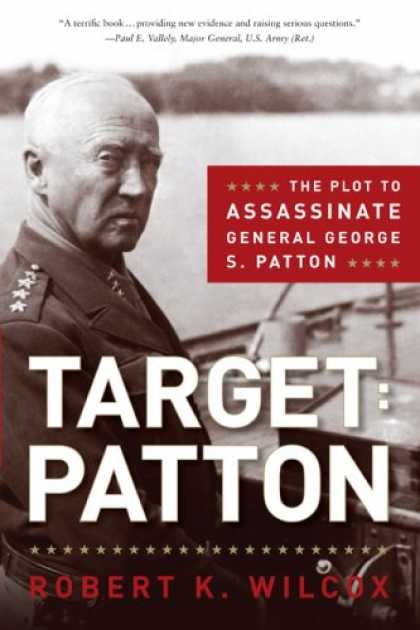 Bestsellers (2008) - Target: Patton: The Plot to Assassinate General George S. Patton by Robert K. Wi