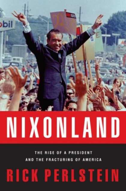 Bestsellers (2008) - Nixonland: The Rise of a President and the Fracturing of America by Rick Perlste