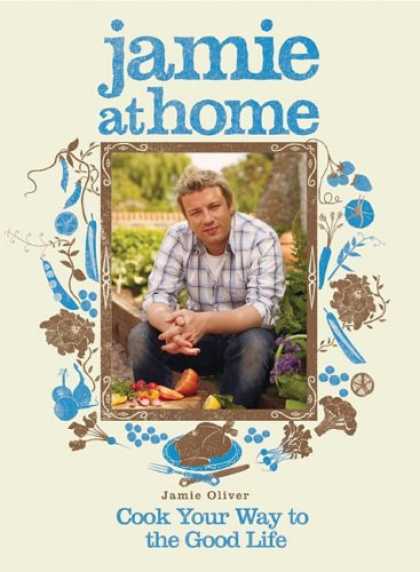 Bestsellers (2008) - Jamie at Home: Cook Your Way to the Good Life by Jamie Oliver