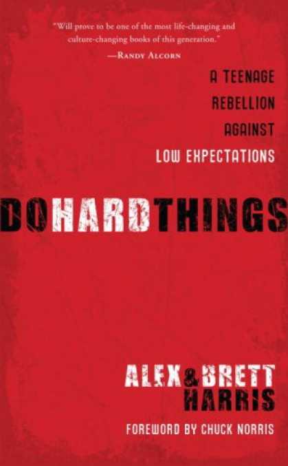 Bestsellers (2008) - Do Hard Things: A Teenage Rebellion Against Low Expectations by Alex Harris