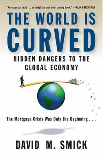Bestsellers (2008) - The World Is Curved: Hidden Dangers to the Global Economy by David M. Smick