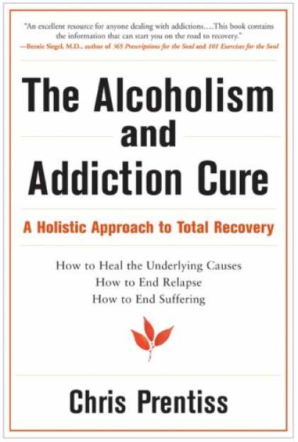 Bestsellers (2008) - The Alcoholism and Addiction Cure: A Holistic Approach to Total Recovery by Chri