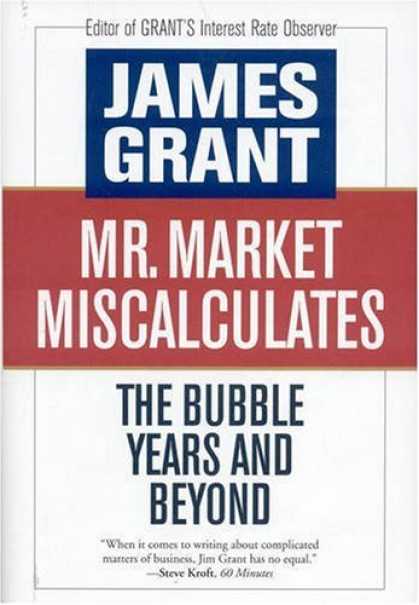 Bestsellers (2008) - Mr. Market Miscalculates: The Bubble Years and Beyond by James Grant