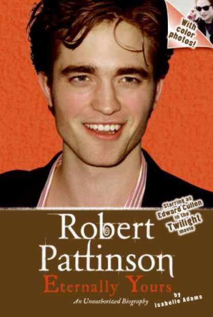 Bestsellers (2008) - Robert Pattinson: Eternally Yours by Isabelle Adams