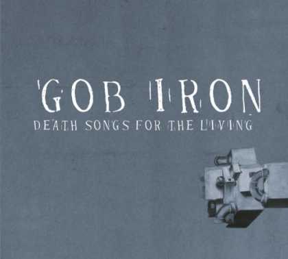 Bestselling Music (2006) - Death Songs for the Living by Gob Iron