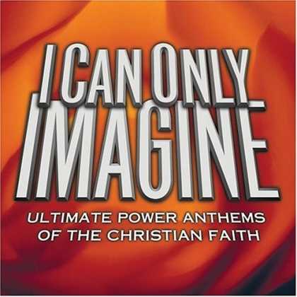 Bestselling Music (2007) - I Can Only Imagine: Ultimate Power Anthems of the Christian Faith by Various Art