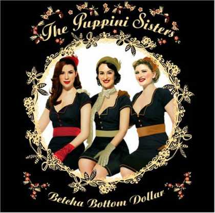 Bestselling Music (2007) - Betcha Bottom Dollar by Puppini Sisters