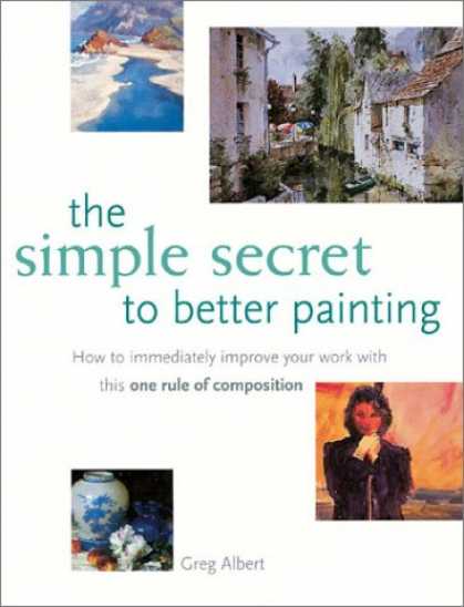 Books About Art - The Simple Secret to Better Painting: How to Immediately Improve Your Work with