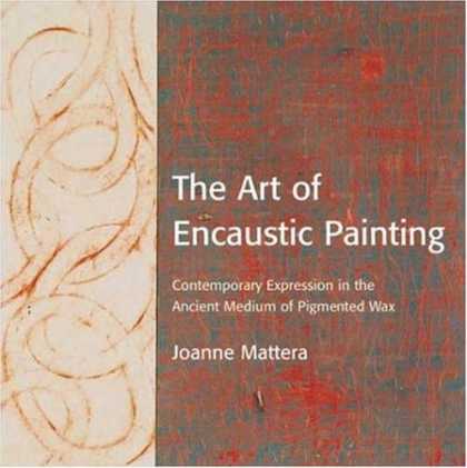 Books About Art - The Art of Encaustic Painting: Contemporary Expression in the Ancient Medium of