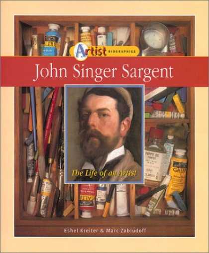 Books About Art - John Singer Sargent: The Life of an Artist (Artist Biographies)